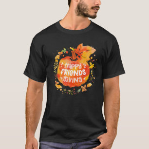 Happy Friendsgiving Thanksgiving with Friends T Sh T-Shirt