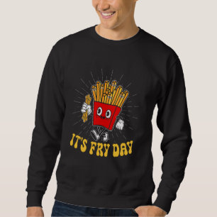 Happy Fries-day Funny Smile It's Fry Day French Fr Sweatshirt