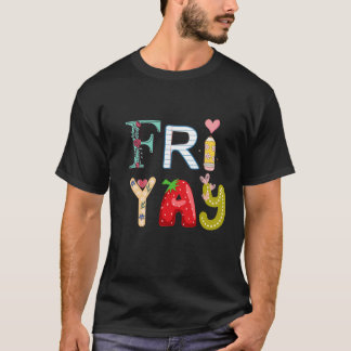 Happy Friyay Funny Fri Yay Teacher Student Friday T-Shirt