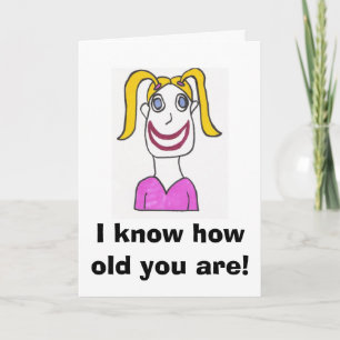 Happy Girl Birthday Card, I know how old you... Card