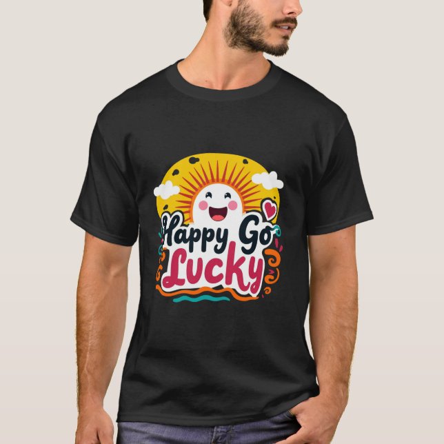 Happy Go Lucky: Cheerful Sun & Positive Vibe  T-Shirt (Front)