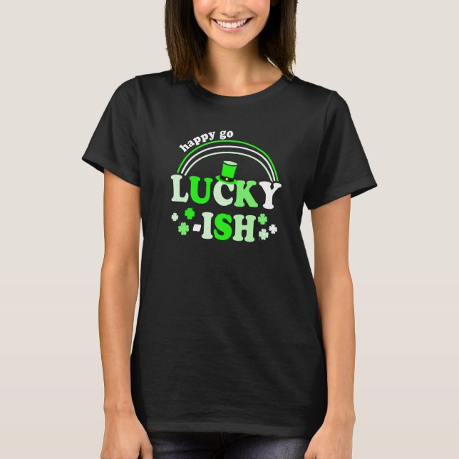 Happy Go Lucky Ish St Patricks Day Design For Part T-Shirt (Front)