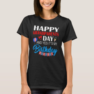 Happy Grandparents Day And Yes It's My Birthday T-Shirt