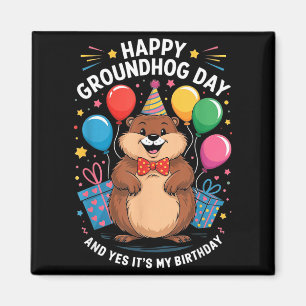 Happy Groundhog Day And Its My Birthday February 2 Magnet
