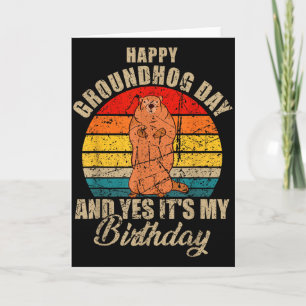 Happy Groundhog Day And Yes It Is My Birthday Grou Card