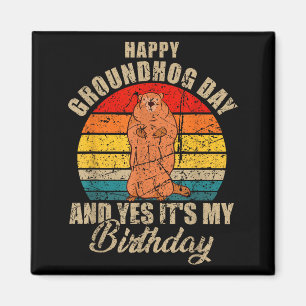 Happy Groundhog Day And Yes It Is My Birthday Grou Magnet