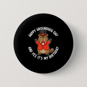Happy Groundhog Day And Yes It’s My Birthday _1  6 Cm Round Badge