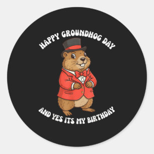 Happy Groundhog Day And Yes It’s My Birthday _2 Classic Round Sticker