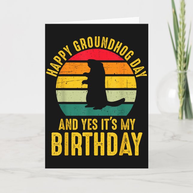 Happy Groundhog Day And Yes It’s My Birthday Funny Card (Front)
