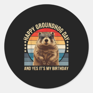 Happy Groundhog Day And Yes It’s My Birthday Funny Classic Round Sticker