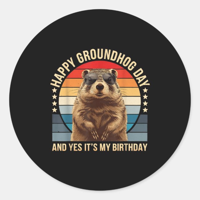 Happy Groundhog Day And Yes It’s My Birthday Funny Classic Round Sticker (Front)