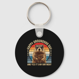 Happy Groundhog Day And Yes It’s My Birthday Funny Key Ring