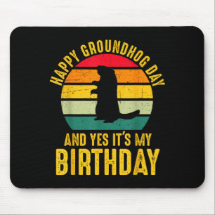 Happy Groundhog Day And Yes It’s My Birthday Funny Mouse Mat