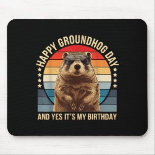 Happy Groundhog Day And Yes It’s My Birthday Funny Mouse Mat
