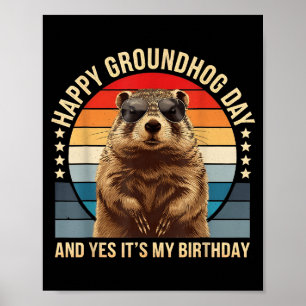 Happy Groundhog Day And Yes It’s My Birthday Funny Poster