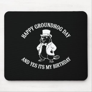 Happy Groundhog Day And Yes It’s My Birthday Mouse Mat