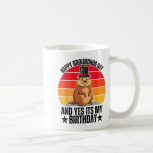 Happy Groundhog Day And Yes Its My Birthday Funny  Coffee Mug