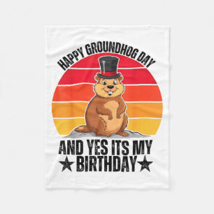 Happy Groundhog Day And Yes Its My Birthday Funny Fleece Blanket