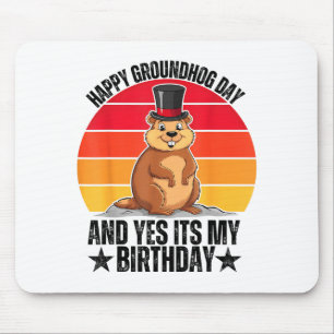 Happy Groundhog Day And Yes Its My Birthday Funny Mouse Mat