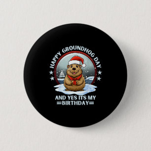Happy Groundhog Day And Yes Its My Birthday Ground 6 Cm Round Badge