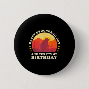 Happy Groundhog Day And Yes Its My Birthday Party 6 Cm Round Badge