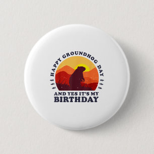 Happy Groundhog Day And Yes Its My Birthday Party 6 Cm Round Badge