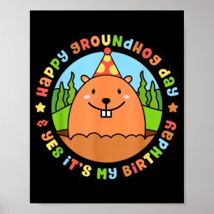 Happy Groundhog Day And Yes Its My Birthday Party  Poster