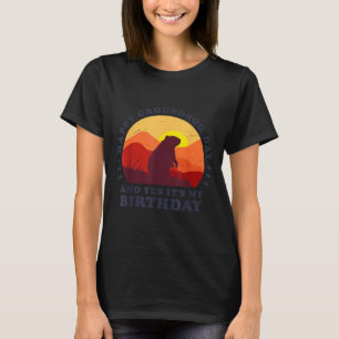 Happy Groundhog Day And Yes Its My Birthday Party  T-Shirt