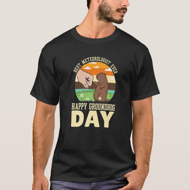 Happy Groundhog Day Best Meteorologist Ever  4 T-Shirt (Front)