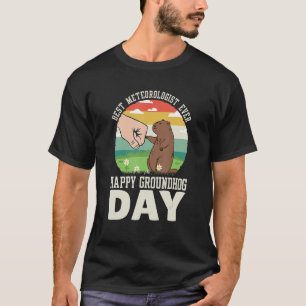 Happy Groundhog Day Best Meteorologist Ever 8 T-Shirt