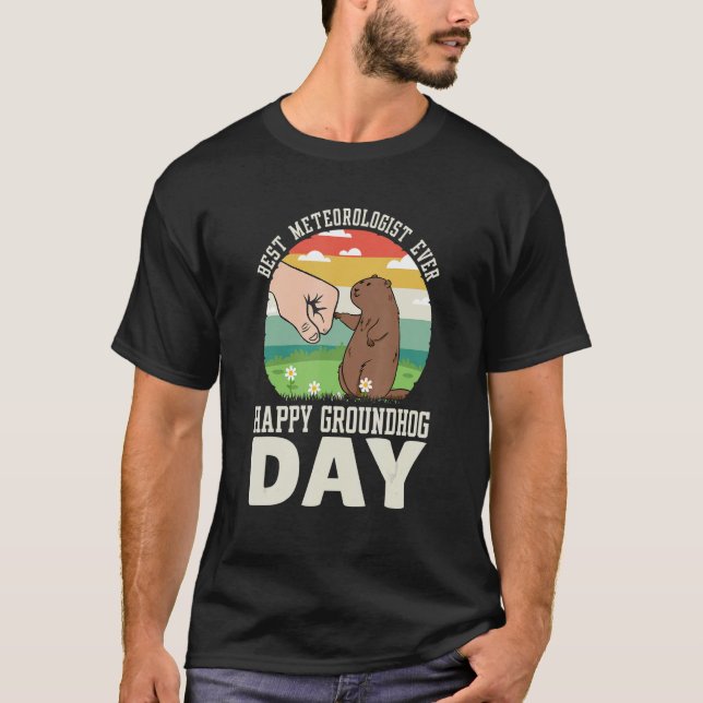 Happy Groundhog Day Best Meteorologist Ever 8 T-Shirt (Front)