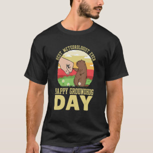 Happy Groundhog Day Best Meteorologist Ever 9 T-Shirt