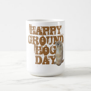 HAPPY GROUNDHOG DAY COFFEE MUG