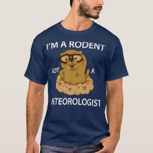 Happy Groundhog Day Funny Im A Rodent Not A Meteor T-Shirt