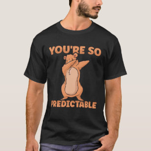 Happy Groundhog Day Woodchuck You are so predictab T-Shirt