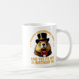 Happy Groundhog Day Yes Its My Birthday Ground Hog Coffee Mug