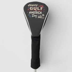 Happy Gulf of America's Funny Patriotic   Golf Head Cover