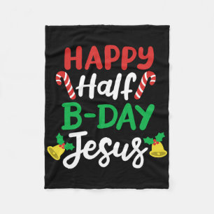 Happy Half B-day Jesus Funny Xmas In July Men Wome Fleece Blanket