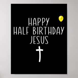 Happy Half Birthday Jesus Funny Xmas Christmas In Poster