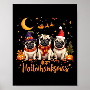 Happy Hallothanksmas Pug Dogs Halloween Thanksgivi Poster