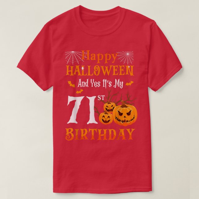 Happy Halloween And Its My 71st Birthday 71 Year O T-Shirt (Design Front)