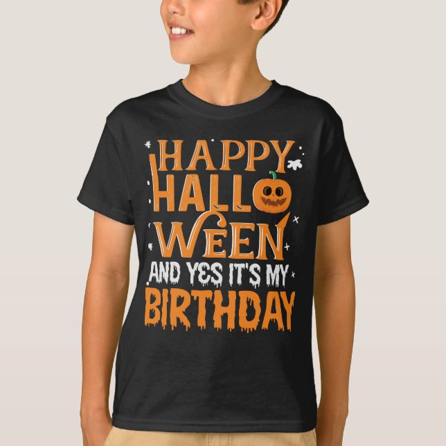 Happy Halloween And Ye It's My Birthday T-Shirt (Front)