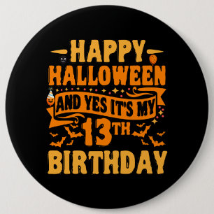 Happy Halloween and Yes It's my 13th Birthday Gift 6 Cm Round Badge