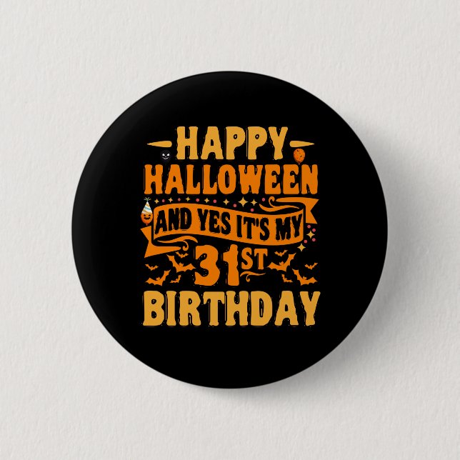 Happy Halloween and Yes It's my 31st Birthday Gift 6 Cm Round Badge (Front)