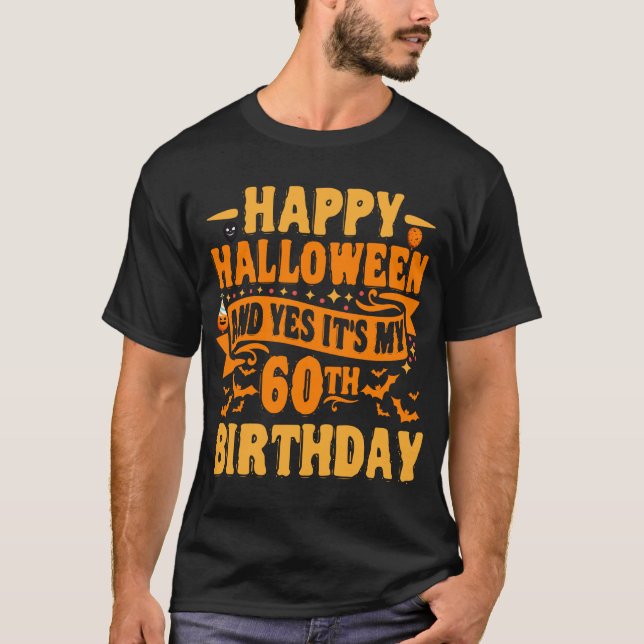 Happy Halloween and Yes It's my 60th Birthday Gift T-Shirt (Front)