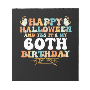 Happy Halloween And Yes Its My 60th Birthday Notepad