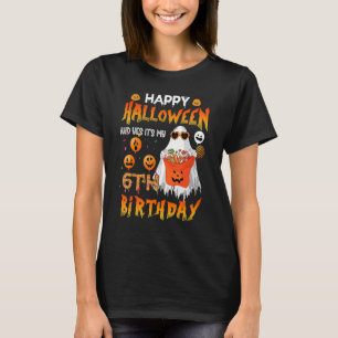 Happy Halloween And Yes It's My 6th Birthday Octob T-Shirt