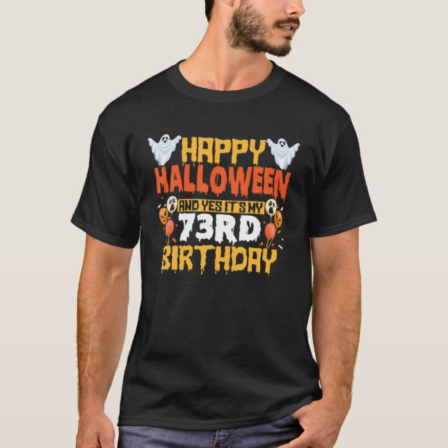 Happy Halloween And Yes It's My 73Rd Birthday 73 Y T-Shirt (Front)