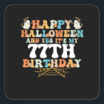 Happy Halloween And Yes Its My 77th Birthday Square Sticker<br><div class="desc">Happy Halloween And Yes Its My 77th Birthday</div>