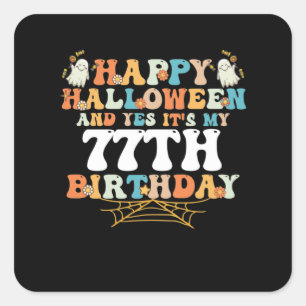 Happy Halloween And Yes Its My 77th Birthday Square Sticker